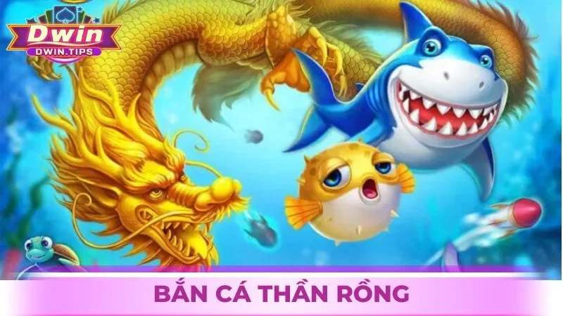 Bắn cá Thần Rồng