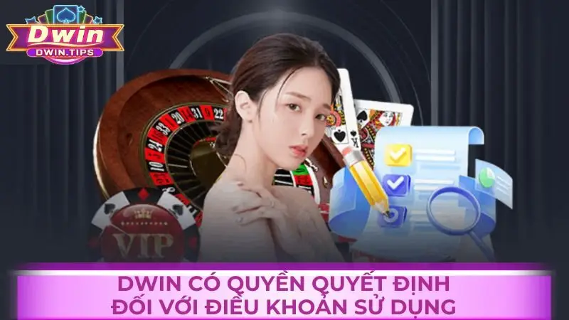 Dwin có quyền quyết định đối với các điều khoản sử dụng tại cổng game