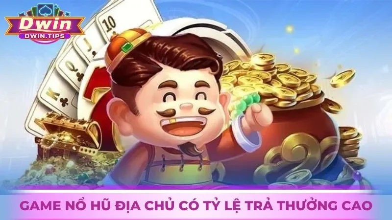 Game slot Địa Chủ trả thưởng cao cho người chơi