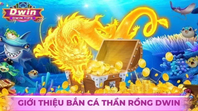 Giới thiệu về game săn cá Thần Rồng tại Dwin