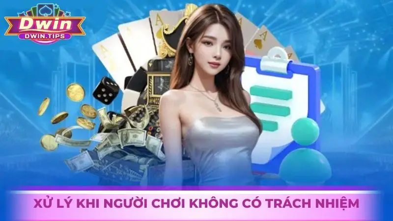 Hình thức xử lý khi người chơi không có trách nhiệm