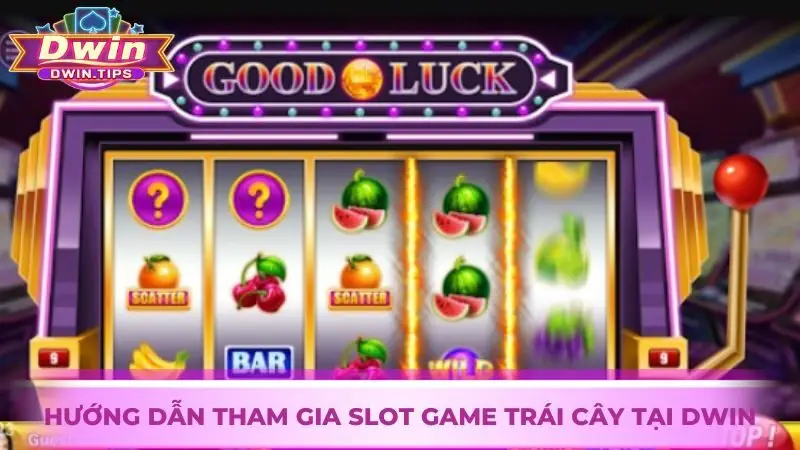 Hướng dẫn chơi Slot game Trái Cây đơn giản tại Dwin