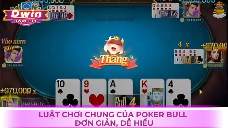 Luật chơi chung của Poker Bull đơn giản, dễ hiểu