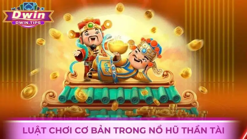 Luật chơi trong game Nổ hũ Thần Tài tại Dwin