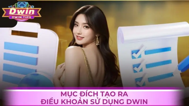 Tìm hiểu chi tiết về mục đích tạo ra điều khoản sử dụng Dwin