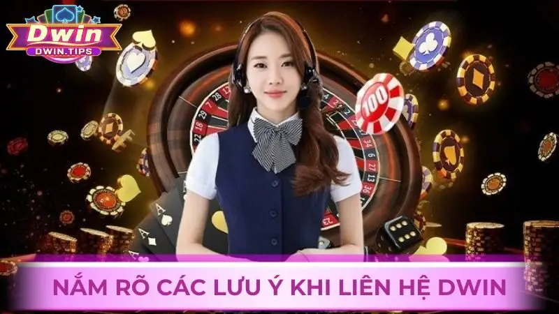 Tìm hiểu rõ các lưu ý cần thiết khi liên hệ Dwin
