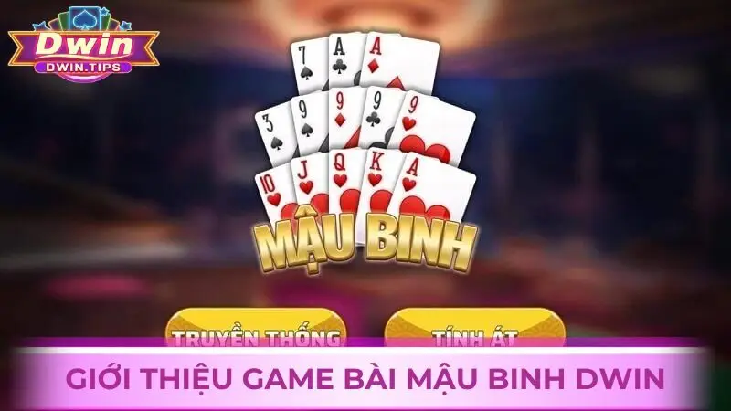 Trải nghiệm game Mậu Binh online Dwin trực tuyến đầy hấp dẫn